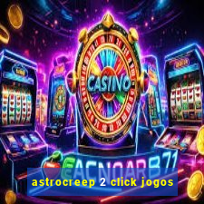 astrocreep 2 click jogos