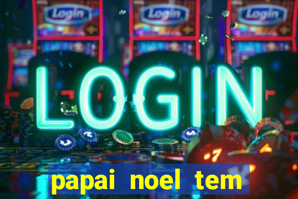 papai noel tem quantos anos
