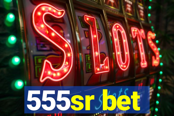 555sr bet