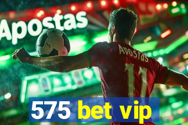 575 bet vip