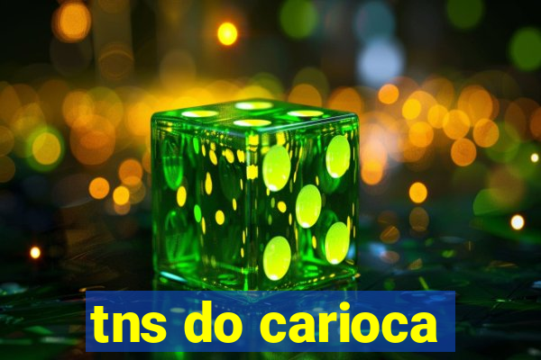 tns do carioca
