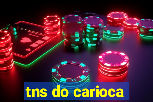 tns do carioca