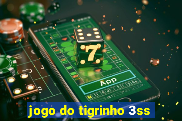 jogo do tigrinho 3ss