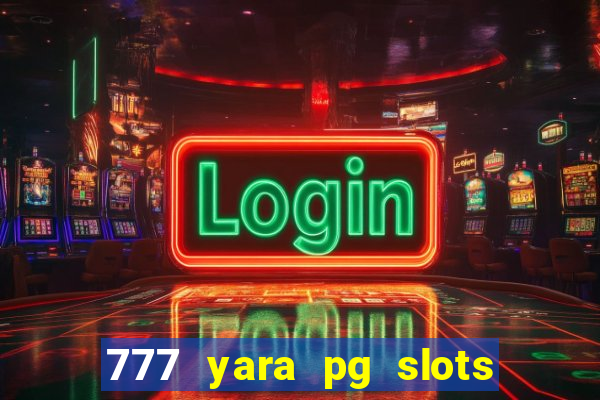 777 yara pg slots paga mesmo