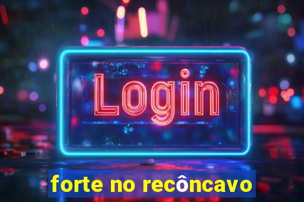 forte no recôncavo