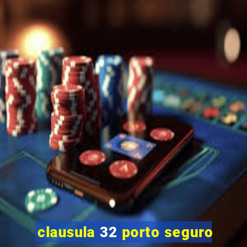 clausula 32 porto seguro