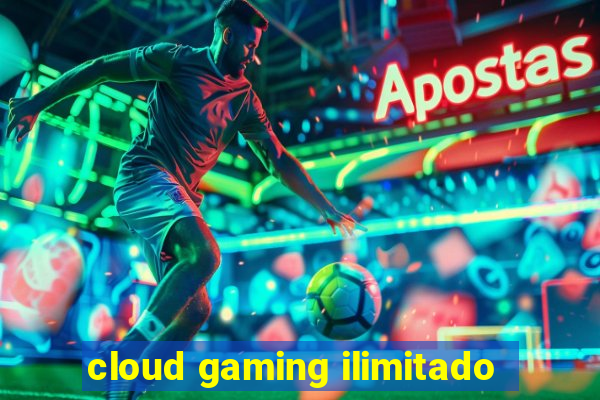 cloud gaming ilimitado