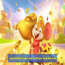 sennheiser aviation headsets