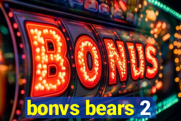 bonvs bears 2