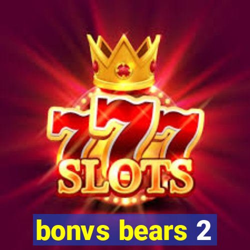 bonvs bears 2