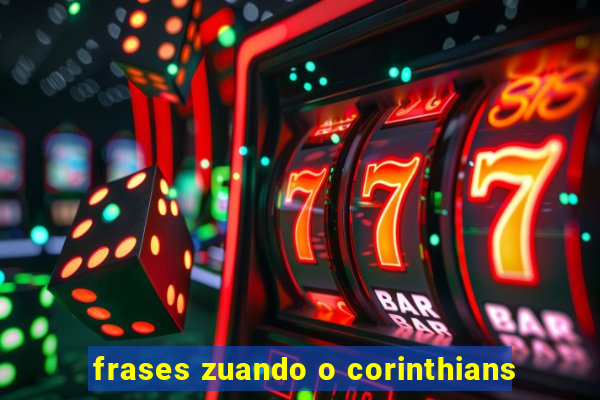 frases zuando o corinthians