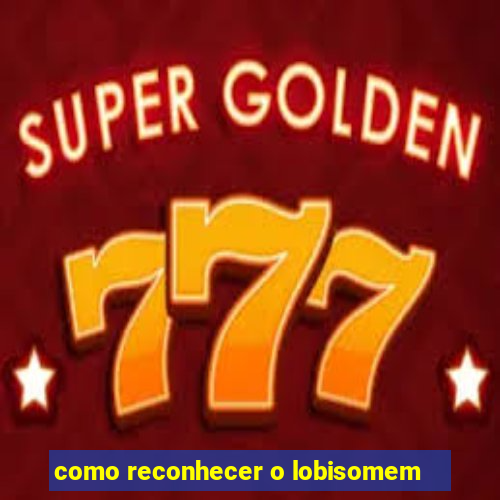 como reconhecer o lobisomem