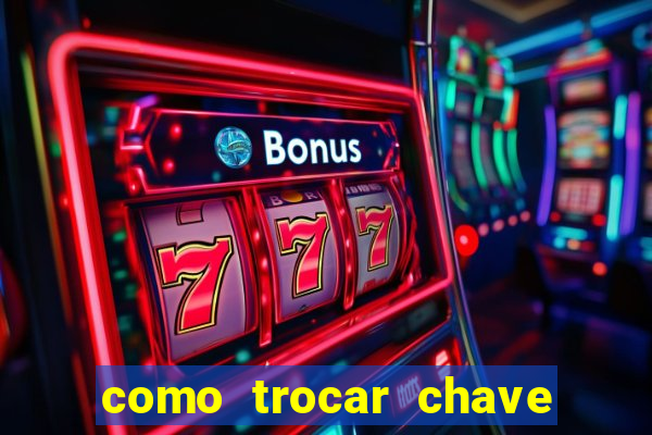 como trocar chave pix do jogo do tigre