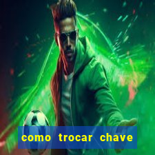 como trocar chave pix do jogo do tigre