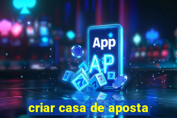 criar casa de aposta