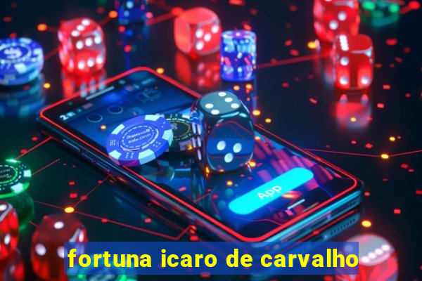 fortuna icaro de carvalho