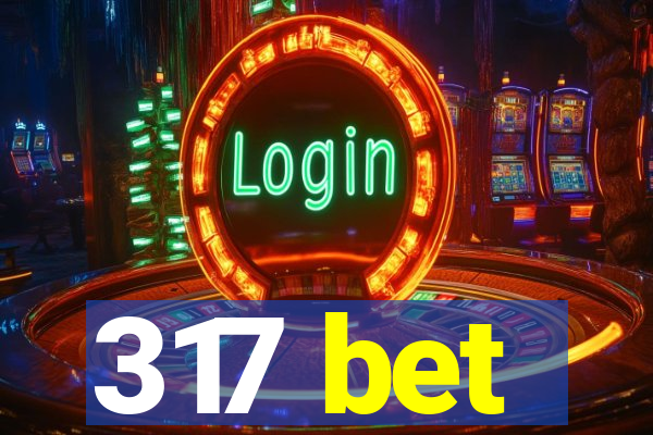 317 bet