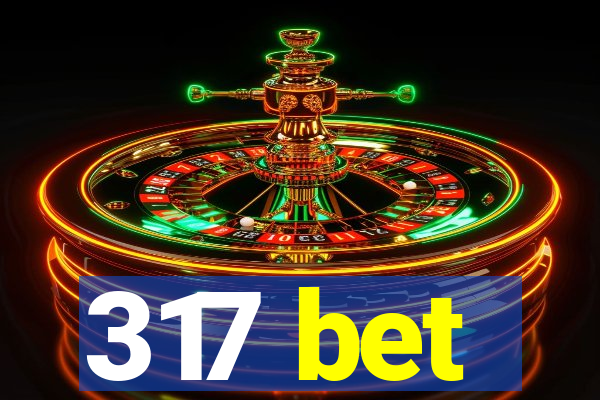 317 bet