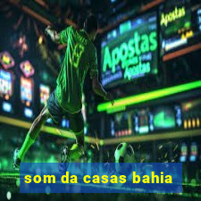 som da casas bahia