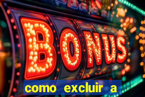 como excluir a conta do fortune tiger