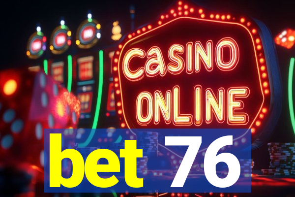 bet 76