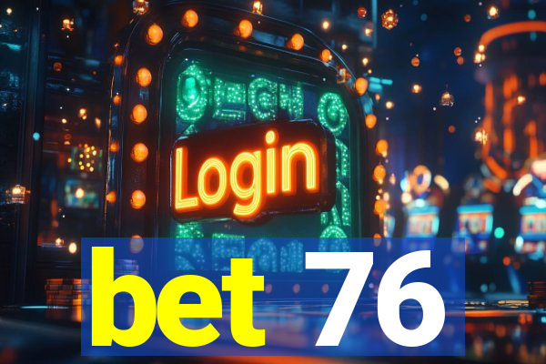 bet 76