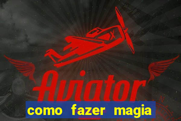 como fazer magia de fogo na vida real