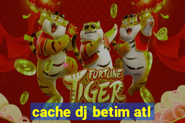 cache dj betim atl