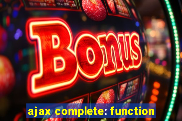 ajax complete: function