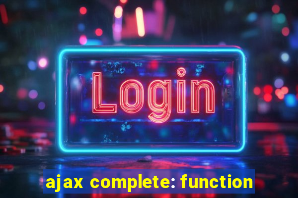 ajax complete: function