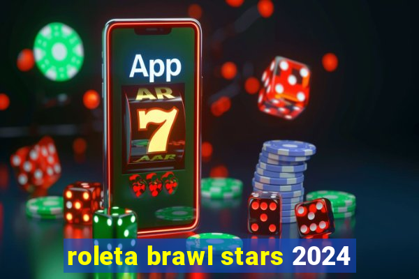 roleta brawl stars 2024