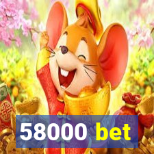 58000 bet