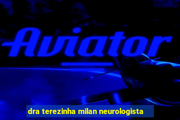 dra terezinha milan neurologista