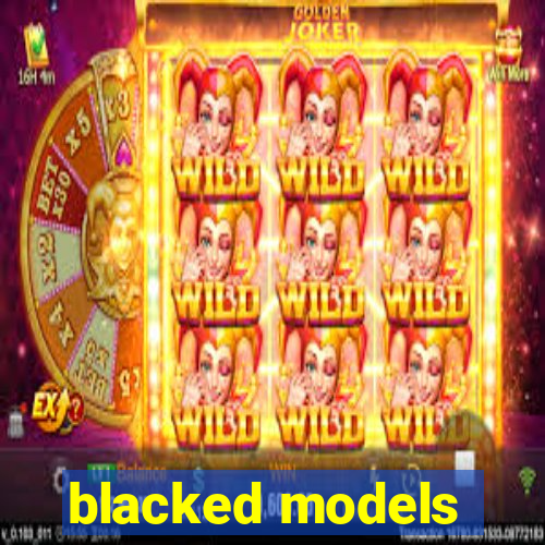 blacked models
