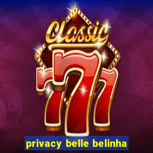 privacy belle belinha