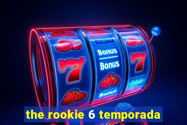 the rookie 6 temporada