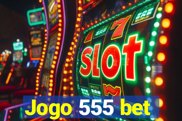 Jogo 555 bet