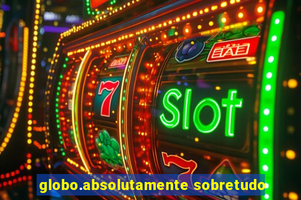 globo.absolutamente sobretudo