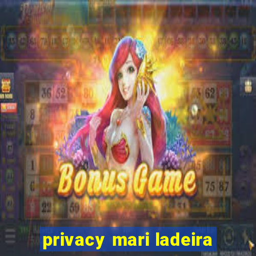 privacy mari ladeira