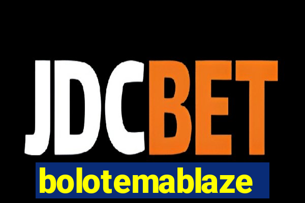 bolotemablaze