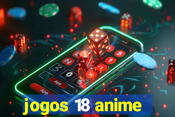 jogos 18 anime