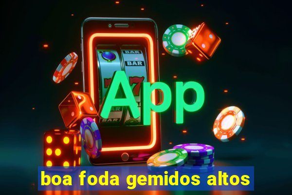 boa foda gemidos altos