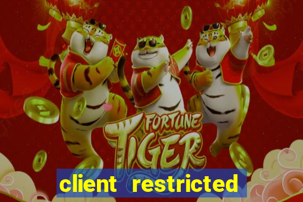 client restricted for action withdraw