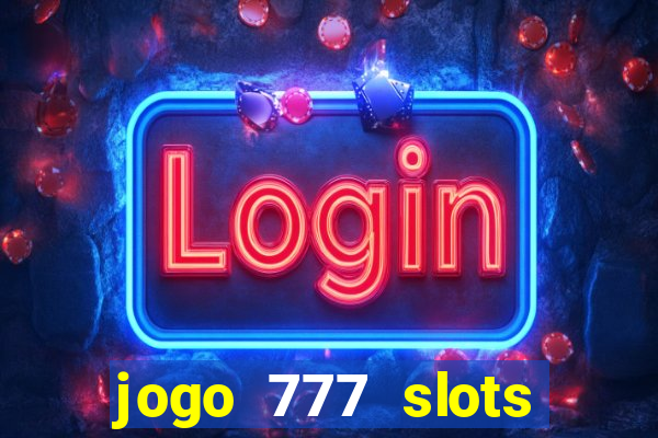 jogo 777 slots paga mesmo