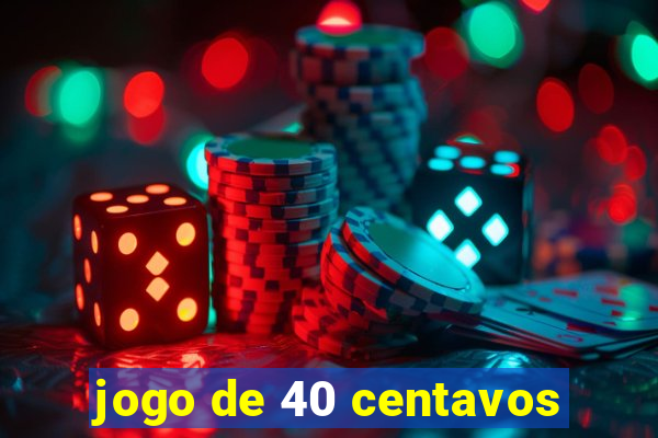 jogo de 40 centavos