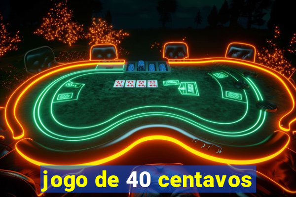 jogo de 40 centavos
