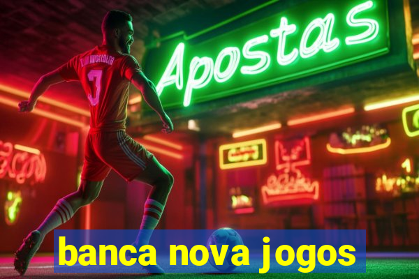 banca nova jogos
