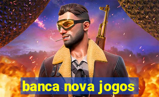 banca nova jogos