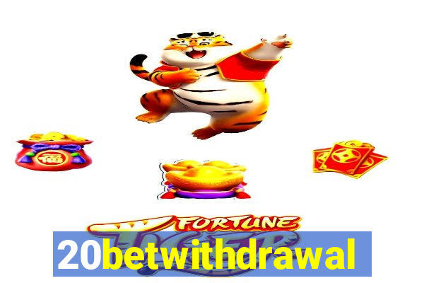 20betwithdrawal