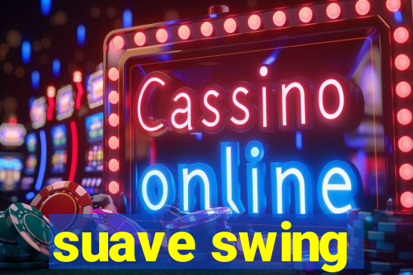 suave swing